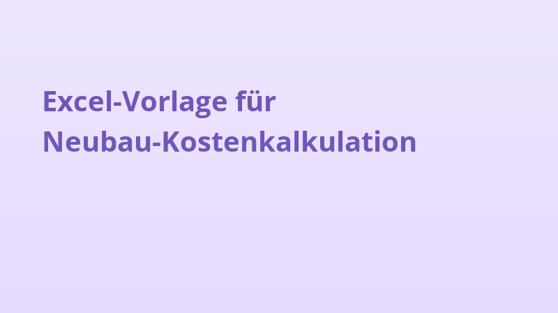 Excel-Vorlage für Neubau-Kostenkalkulation