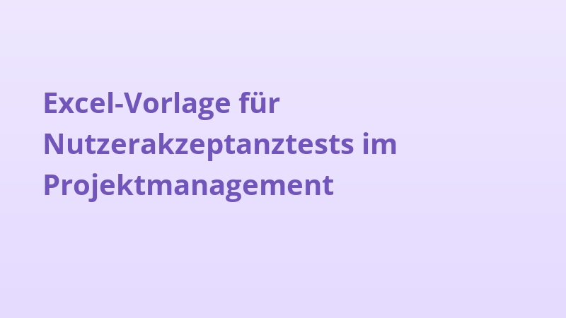 Excel-Vorlage für Nutzerakzeptanztests im Projektmanagement