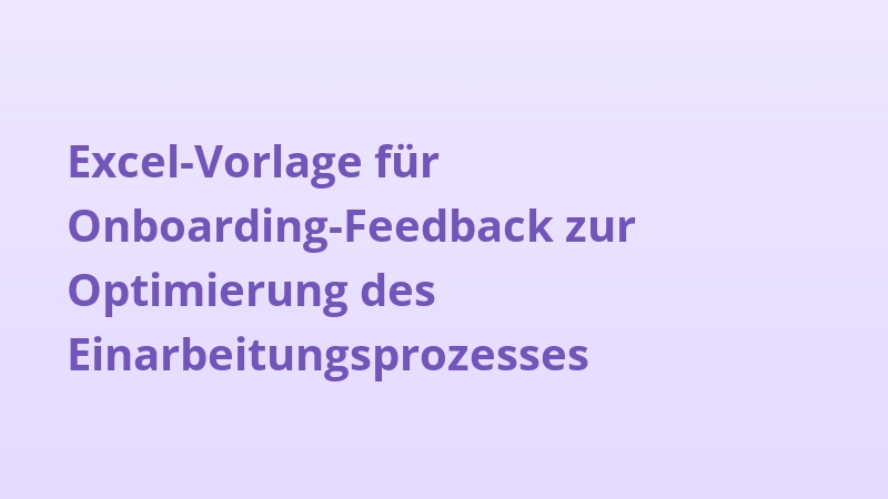 Excel-Vorlage für Onboarding-Feedback zur Optimierung des Einarbeitungsprozesses