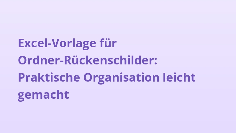 Excel-Vorlage für Ordner-Rückenschilder: Praktische Organisation leicht gemacht
