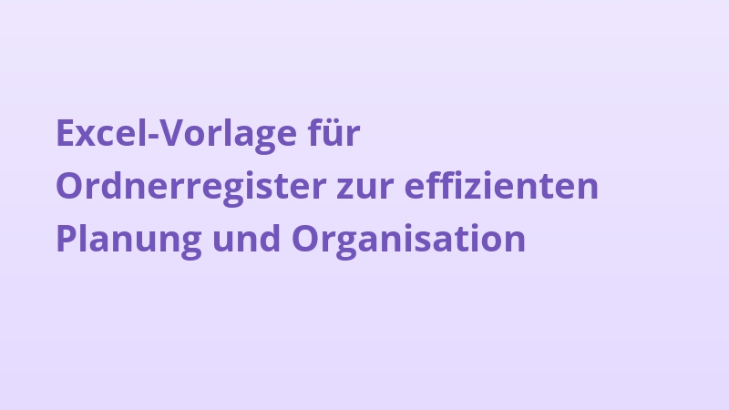Excel-Vorlage für Ordnerregister zur effizienten Planung und Organisation