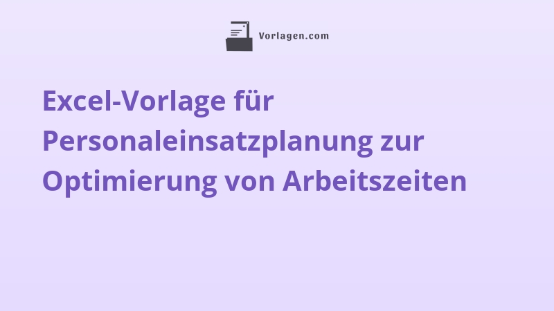 Excel-Vorlage für Personaleinsatzplanung zur Optimierung von Arbeitszeiten