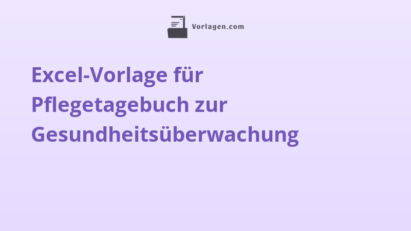 Excel-Vorlage für Pflegetagebuch zur Gesundheitsüberwachung