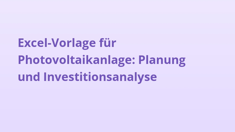 Excel-Vorlage für Photovoltaikanlage: Planung und Investitionsanalyse