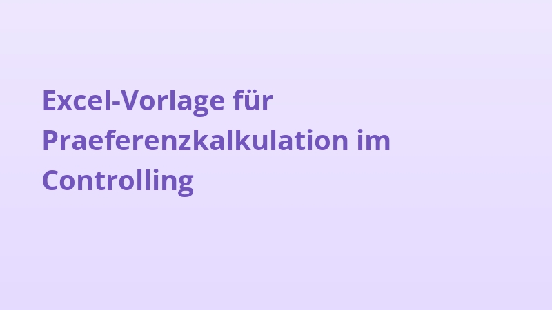 Excel-Vorlage für Praeferenzkalkulation im Controlling