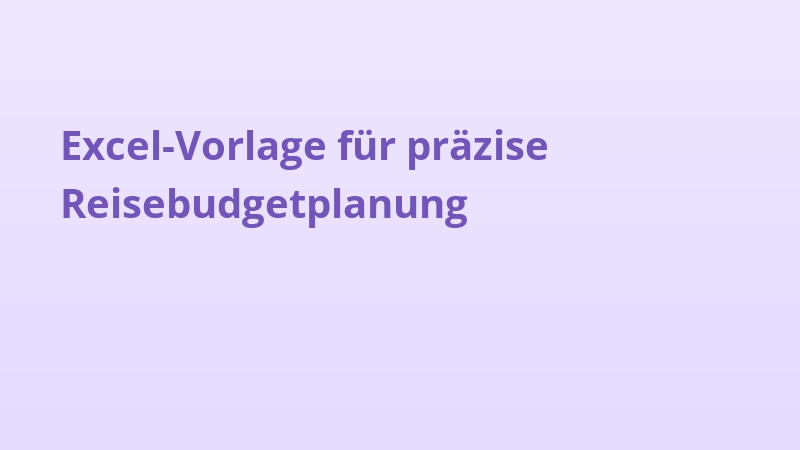 Excel-Vorlage für präzise Reisebudgetplanung
