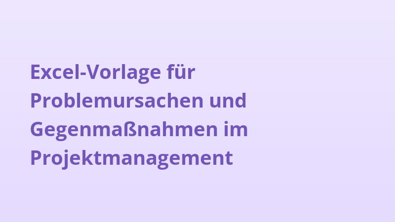 Excel-Vorlage für Problemursachen und Gegenmaßnahmen im Projektmanagement