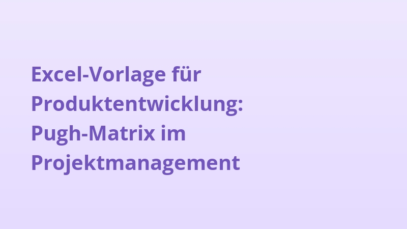 Excel-Vorlage für Produktentwicklung: Pugh-Matrix im Projektmanagement