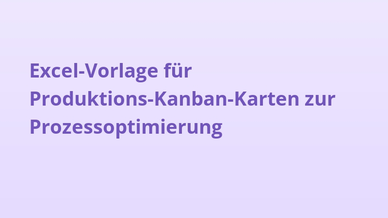 Excel-Vorlage für Produktions-Kanban-Karten zur Prozessoptimierung
