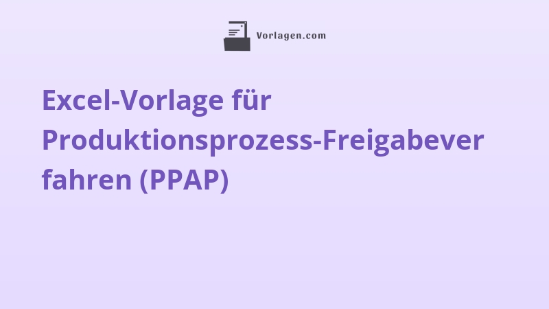 Excel-Vorlage für Produktionsprozess-Freigabeverfahren (PPAP)