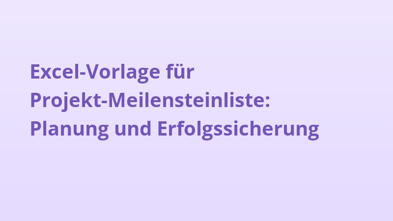 Excel-Vorlage für Projekt-Meilensteinliste: Planung und Erfolgssicherung