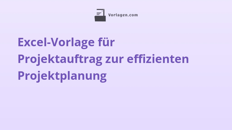 Excel-Vorlage für Projektauftrag zur effizienten Projektplanung