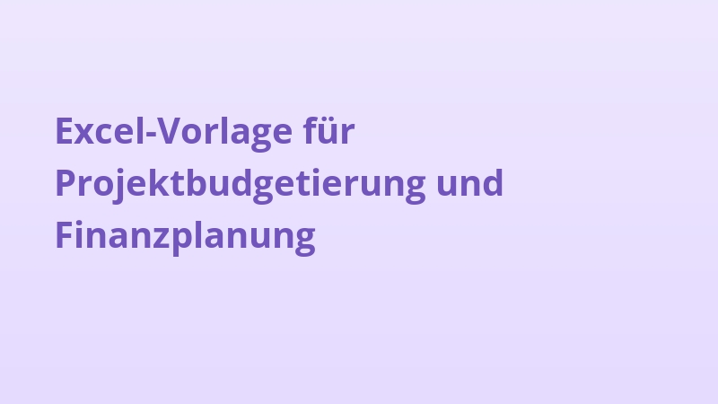Excel-Vorlage für Projektbudgetierung und Finanzplanung