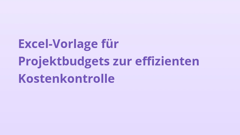 Excel-Vorlage für Projektbudgets zur effizienten Kostenkontrolle