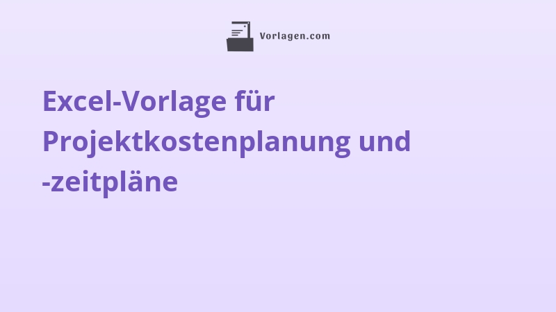 Excel-Vorlage für Projektkostenplanung und -zeitpläne