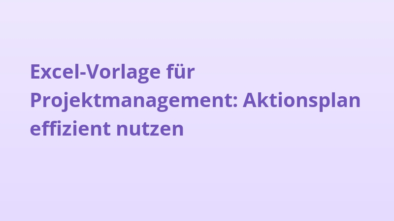 Excel-Vorlage für Projektmanagement: Aktionsplan effizient nutzen
