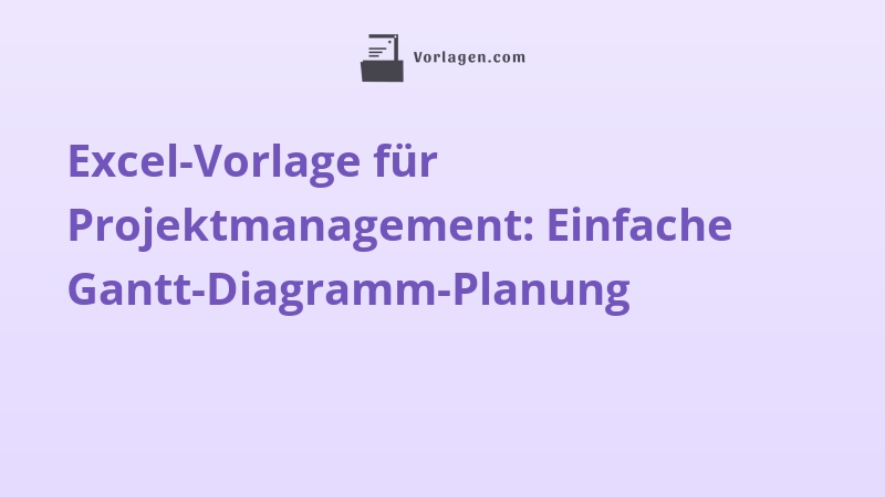 Excel-Vorlage für Projektmanagement: Einfache Gantt-Diagramm-Planung