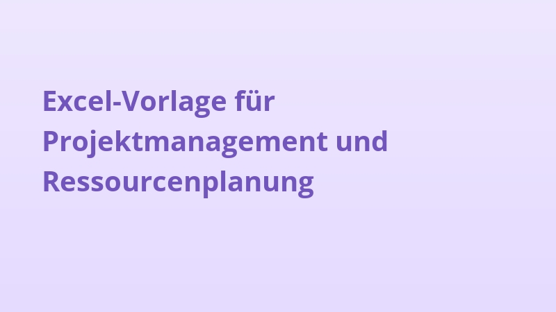 Excel-Vorlage für Projektmanagement und Ressourcenplanung