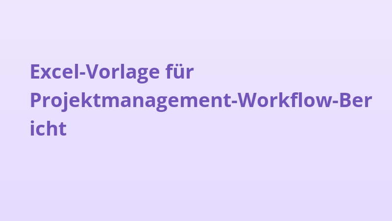 Excel-Vorlage für Projektmanagement-Workflow-Bericht
