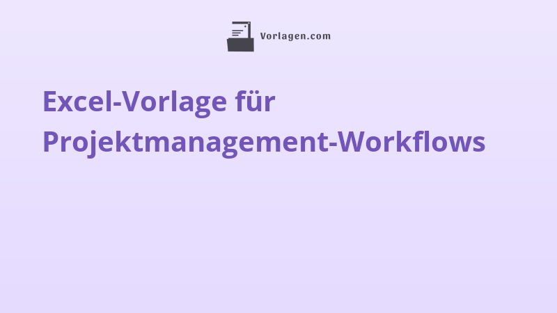 Excel-Vorlage für Projektmanagement-Workflows