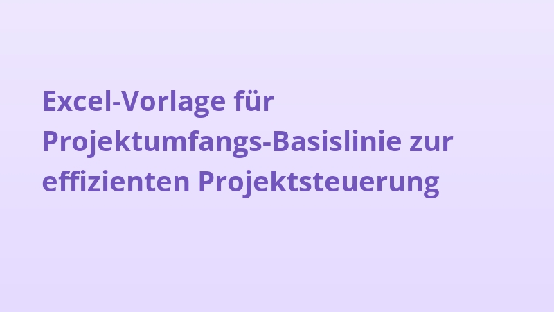 Excel-Vorlage für Projektumfangs-Basislinie zur effizienten Projektsteuerung