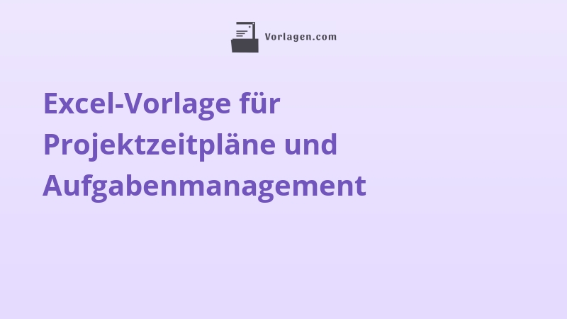 Excel-Vorlage für Projektzeitpläne und Aufgabenmanagement
