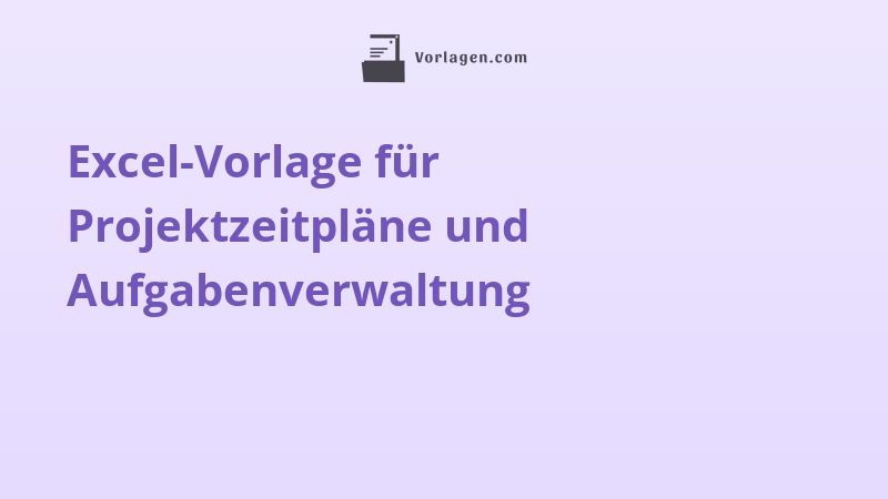 Excel-Vorlage für Projektzeitpläne und Aufgabenverwaltung