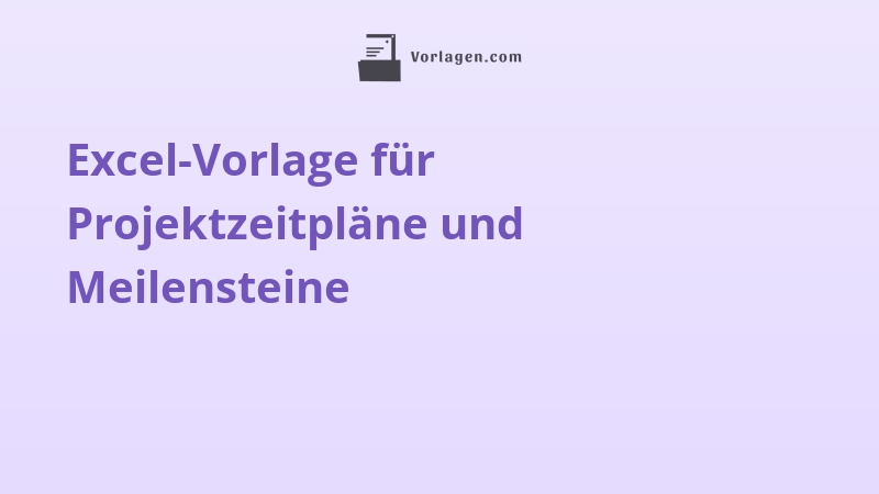 Excel-Vorlage für Projektzeitpläne und Meilensteine