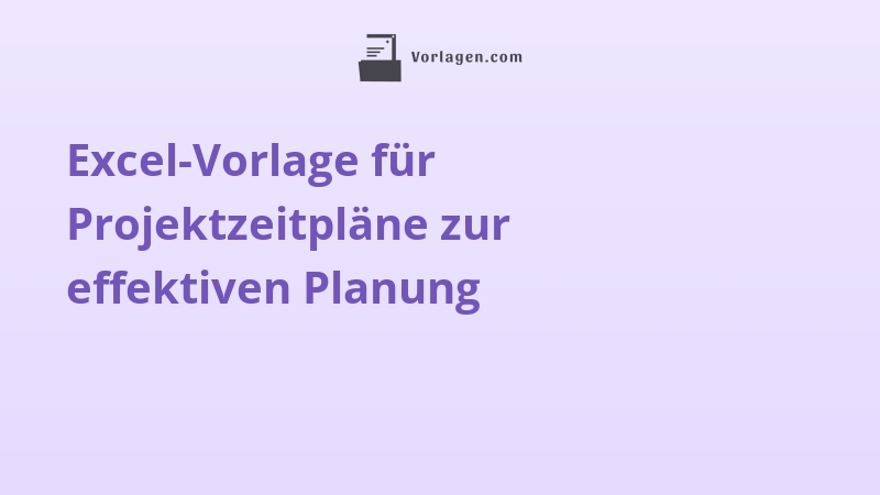 Excel-Vorlage für Projektzeitpläne zur effektiven Planung