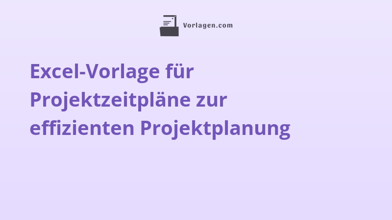 Excel-Vorlage für Projektzeitpläne zur effizienten Projektplanung
