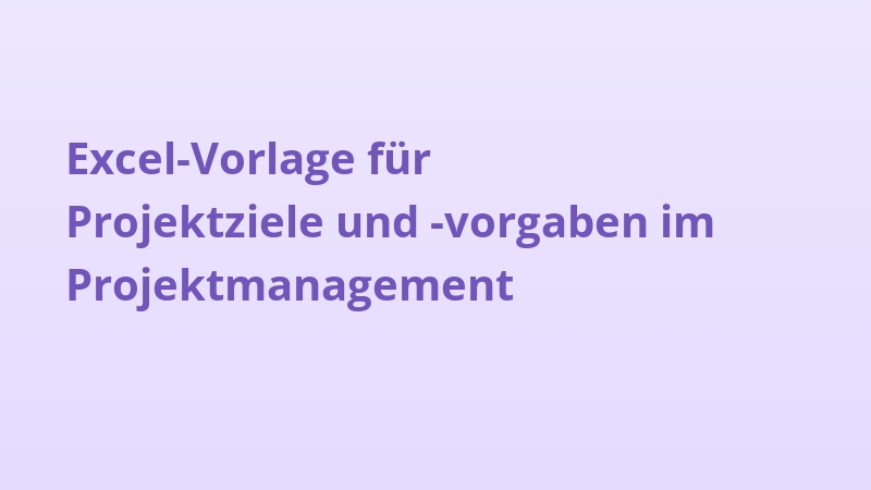Excel-Vorlage für Projektziele und -vorgaben im Projektmanagement