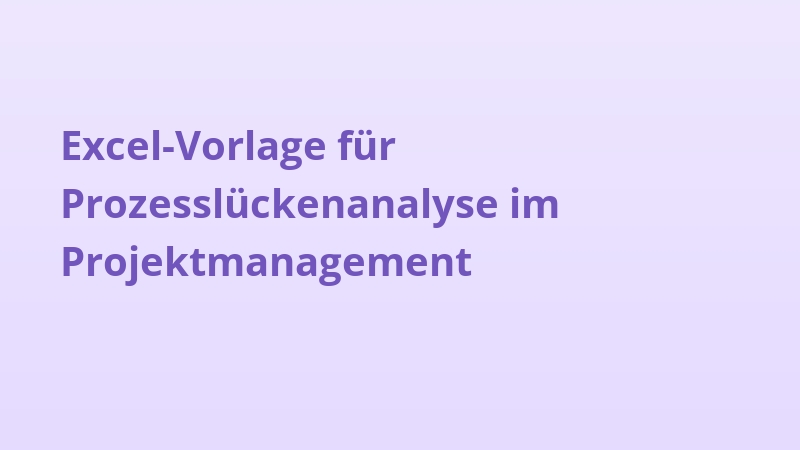 Excel-Vorlage für Prozesslückenanalyse im Projektmanagement