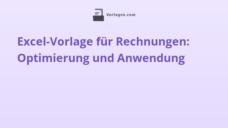 Excel-Vorlage für Rechnungen: Optimierung und Anwendung