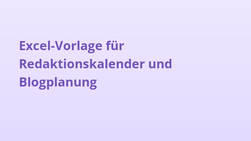 Excel-Vorlage für Redaktionskalender und Blogplanung