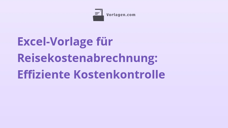 Excel-Vorlage für Reisekostenabrechnung: Effiziente Kostenkontrolle