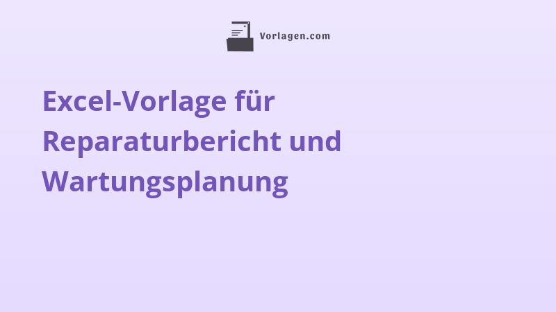 Excel-Vorlage für Reparaturbericht und Wartungsplanung