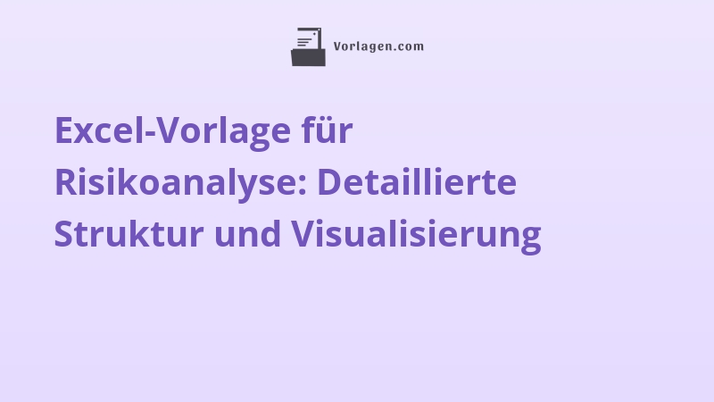 Excel-Vorlage für Risikoanalyse: Detaillierte Struktur und Visualisierung