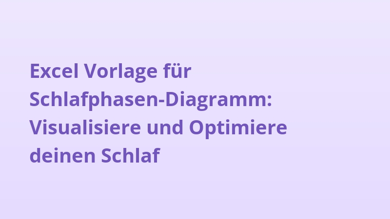 Excel Vorlage für Schlafphasen-Diagramm: Visualisiere und Optimiere deinen Schlaf