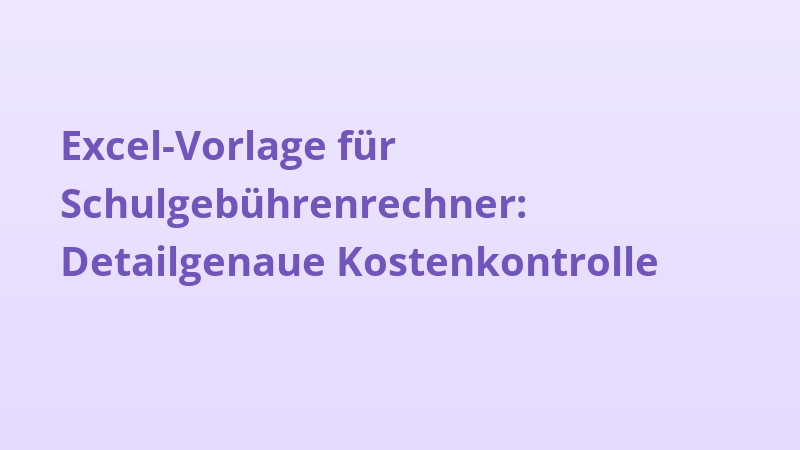 Excel-Vorlage für Schulgebührenrechner: Detailgenaue Kostenkontrolle