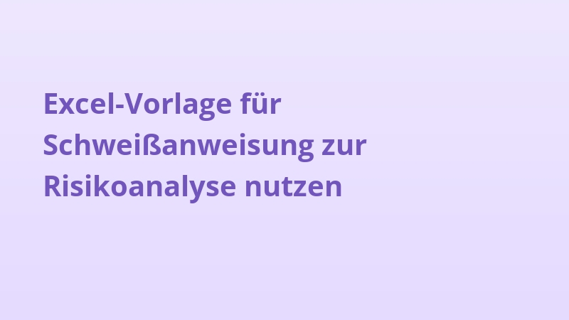 Excel-Vorlage für Schweißanweisung zur Risikoanalyse nutzen