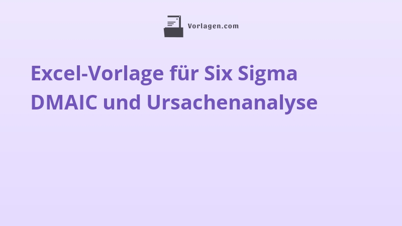 Excel-Vorlage für Six Sigma DMAIC und Ursachenanalyse