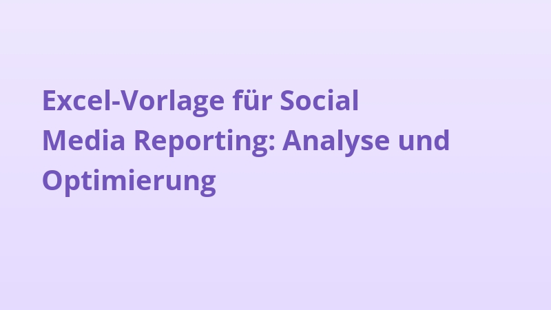 Excel-Vorlage für Social Media Reporting: Analyse und Optimierung