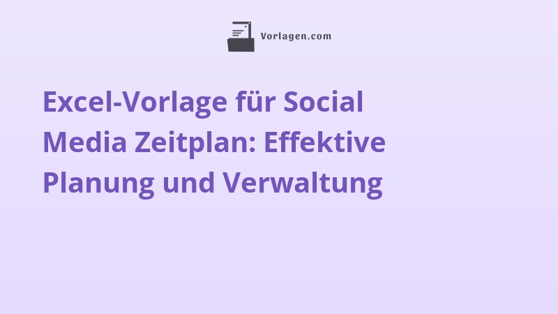 Excel-Vorlage für Social Media Zeitplan: Effektive Planung und Verwaltung