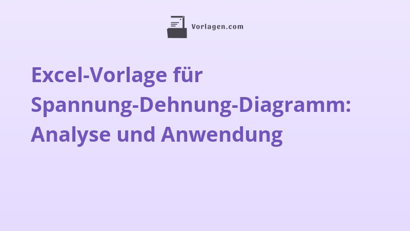 Excel-Vorlage für Spannung-Dehnung-Diagramm: Analyse und Anwendung