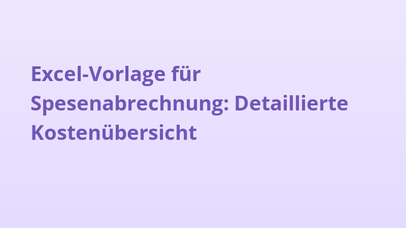 Excel-Vorlage für Spesenabrechnung: Detaillierte Kostenübersicht