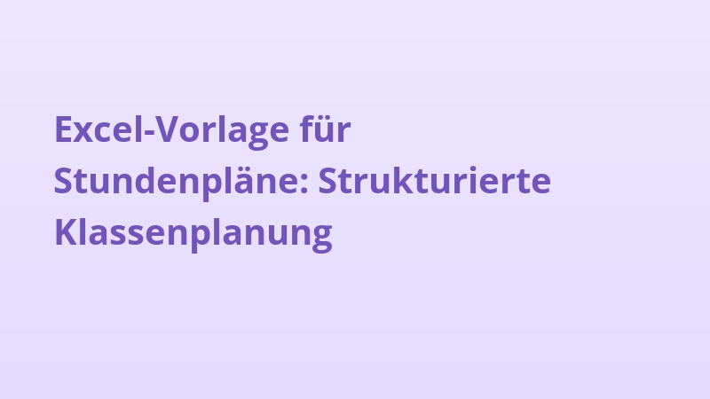 Excel-Vorlage für Stundenpläne: Strukturierte Klassenplanung