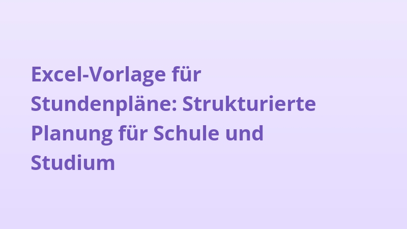 Excel-Vorlage für Stundenpläne: Strukturierte Planung für Schule und Studium