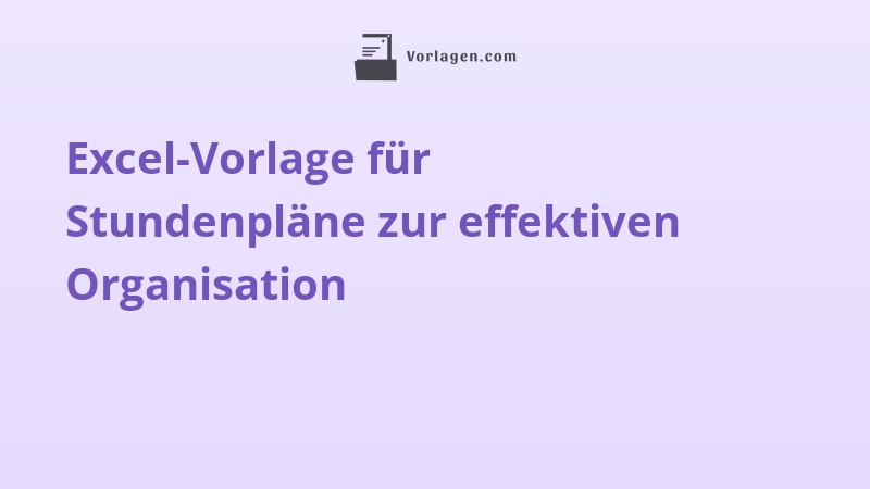 Excel-Vorlage für Stundenpläne zur effektiven Organisation