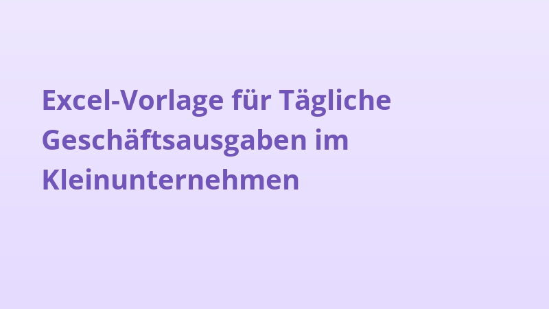 Excel-Vorlage für Tägliche Geschäftsausgaben im Kleinunternehmen