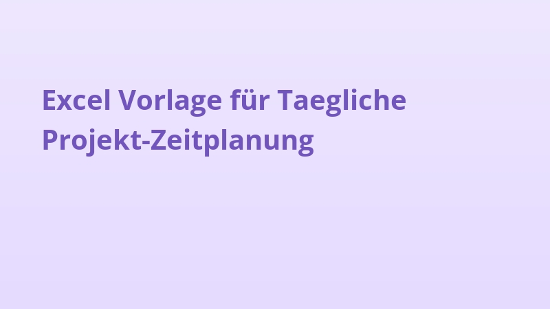 Excel Vorlage für Taegliche Projekt-Zeitplanung